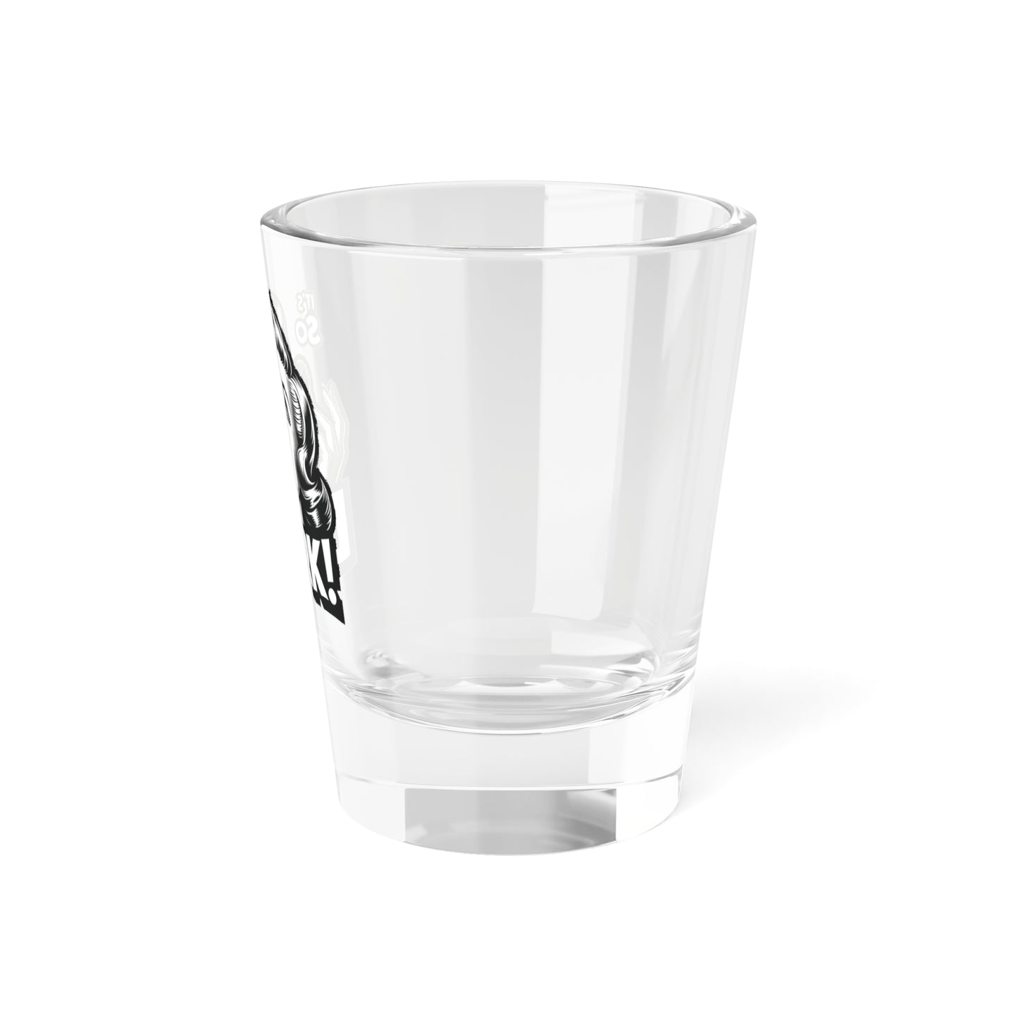 It's So Dark! Shot Glass, 1.5oz