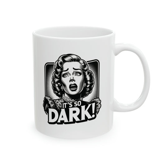 It's So Dark! Ceramic Mug, 11oz